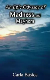 An Epic Odyssey of Madness and Mayhem - Carla Bastos