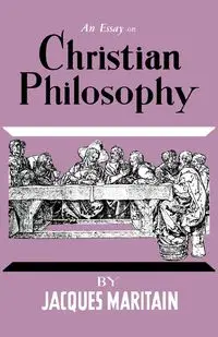 An Essay on Christian Philosophy - Jacques Maritain