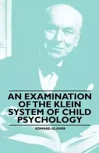 An Examination of the Klein System of Child Psychology - Edward Glover