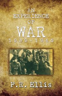 An Experience of War 1939/1945 - P. R. Ellis