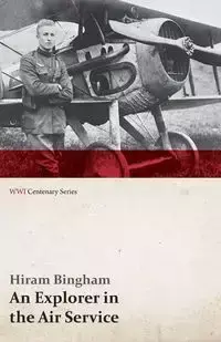 An Explorer in the Air Service (WWI Centenary Series) - Hiram Jr. Bingham