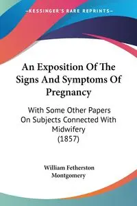 An Exposition Of The Signs And Symptoms Of Pregnancy - William Montgomery Fetherston