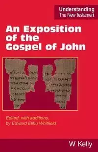 An Exposition of the Gospel of John - Kelly William