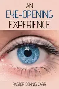 An Eye-Opening Experience - Dennis Carr Pastor