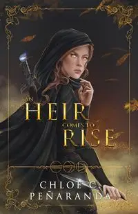 An Heir Comes to Rise - Chloe C. Peñaranda