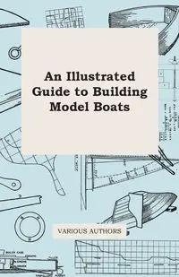 An Illustrated Guide to Building Model Boats - Various