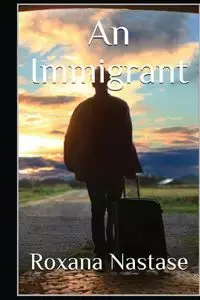 An Immigrant - Roxana Nastase