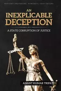 An Inexplicable Deception - Tripati Anant Kumar