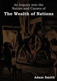 An Inquiry Into the Nature and Causes of the Wealth of Nations - Adam Smith - 2010