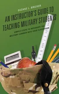 An Instructor's Guide to Teaching Military Students - Bricker Suzane L.