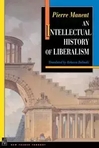 An Intellectual History of Liberalism - Pierre Manent