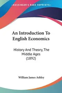 An Introduction To English Economics - Ashley William James