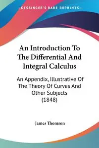 An Introduction To The Differential And Integral Calculus - James Thomson