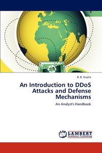 An Introduction to DDoS Attacks and Defense Mechanisms - Gupta B. B.