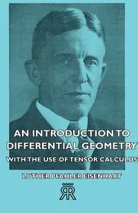 An Introduction to Differential Geometry - With the Use of Tensor Calculus - Luther Eisenhart Pfahler