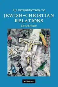 An Introduction to Jewish-Christian Relations - Edward Kessler