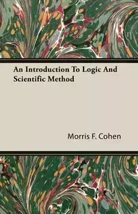 An Introduction to Logic and Scientific Method - Morris F. Cohen