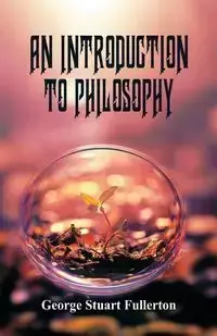 An Introduction to Philosophy - George Stuart Fullerton