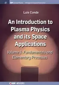 An Introduction to Plasma Physics and Its Space Applications, Volume 1 - Luis Conde