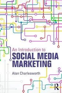 An Introduction to Social Media Marketing - Alan Charlesworth