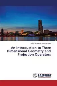 An Introduction to Three Dimensional Geometry and Projection Operators - Ali Mohamed Abou Bakr Sahar