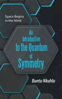 An Introduction to the Quantum of Symmetry - Nkuhlu Buntu