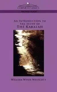 An Introduction to the Study of the Kabalah - William Westcott Wynn