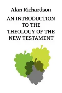 An Introduction to the Theology of the New Testament - Alan Richardson