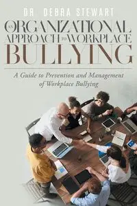 An Organizational Approach to Workplace Bullying - Stewart Debra Dr.