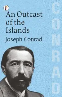 An Outcast of the Islands - Conrad Joseph