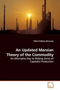 An Updated Marxian Theory of the Commodity - Pablo Ahumada Emiliano