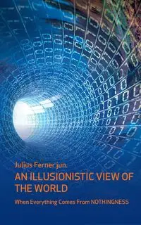 An illusionistic view of the world - Julius Ferner