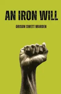 An lron Will - Marden Orison  Swett