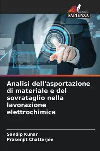 Analisi dell'asportazione di materiale e del sovrataglio nella lavorazione elettrochimica - Kunar Sandip