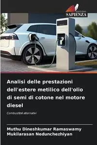 Analisi delle prestazioni dell'estere metilico dell'olio di semi di cotone nel motore diesel - Ramaswamy Muthu Dineshkumar