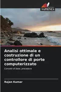 Analisi ottimale e costruzione di un controllore di porte computerizzato - Kumar Rajan