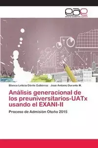 Análisis generacional de los preuniversitarios-UATx usando el EXANI-II - Blanca Leticia Dávila Gutiérrez