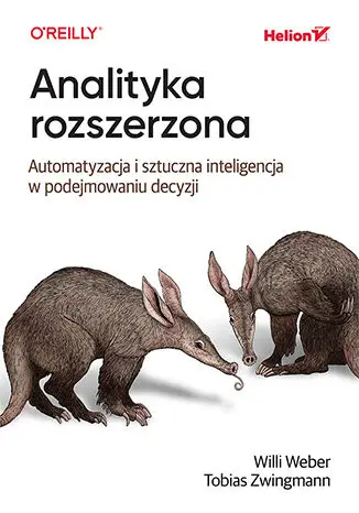 Analityka rozszerzona. Automatyzacja i sztuczna inteligencja w podejmowaniu decyzji - Willi Weber, Tobias Zwingmann