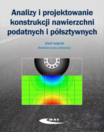 Analizy i projektowanie konstrukcji nawierzchni... - Józef Judycki (red.)