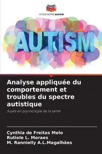 Analyse appliquée du comportement et troubles du spectre autistique - Cynthia de Freitas Melo