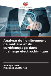 Analyse de l'enlèvement de matière et du surdécoupage dans l'usinage électrochimique - Kunar Sandip