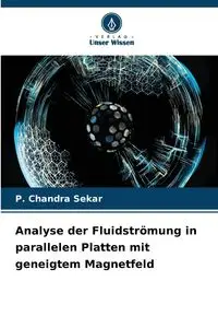 Analyse der Fluidströmung in parallelen Platten mit geneigtem Magnetfeld - Chandra Sekar P.