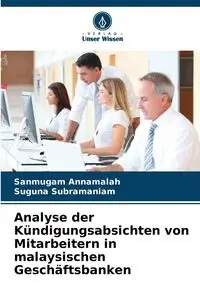 Analyse der Kündigungsabsichten von Mitarbeitern in malaysischen Geschäftsbanken - Annamalah Sanmugam