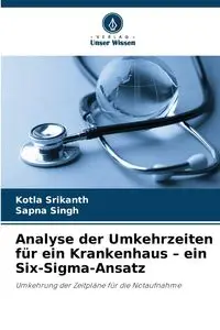 Analyse der Umkehrzeiten für ein Krankenhaus - ein Six-Sigma-Ansatz - Srikanth Kotla