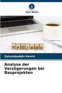 Analyse der Verzögerungen bei Bauprojekten - Hamid Zainulabuddin