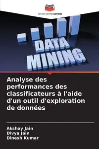 Analyse des performances des classificateurs à l'aide d'un outil d'exploration de données - Jain Akshay