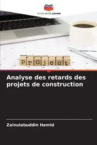 Analyse des retards des projets de construction - Hamid Zainulabuddin