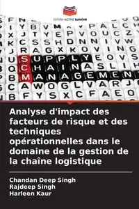 Analyse d'impact des facteurs de risque et des techniques opérationnelles dans le domaine de la gestion de la chaîne logistique - Singh Chandan Deep