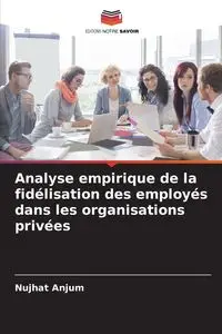 Analyse empirique de la fidélisation des employés dans les organisations privées - Anjum Nujhat