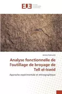 Analyse fonctionnelle de loutillage de broyage de Tell el-Iswid - ROBITAILLE-J